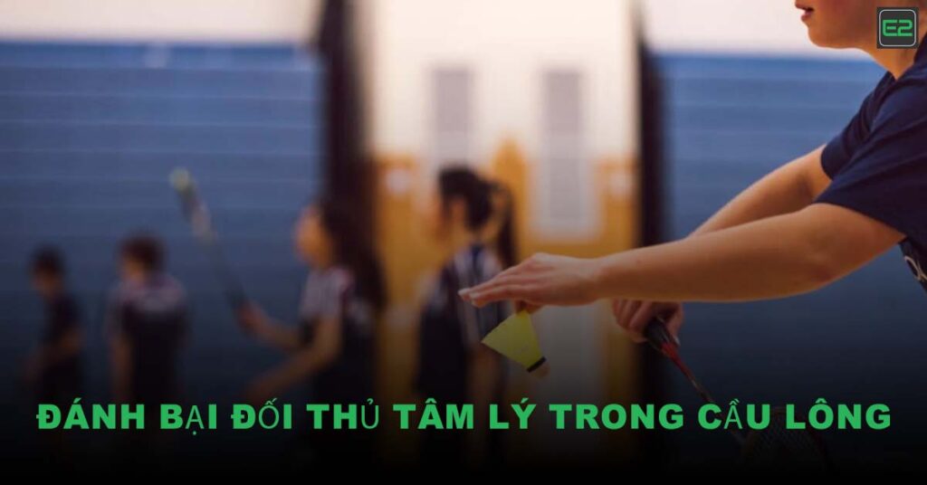 Đánh Bại Đối Thủ Tâm Lý Trong Cầu Lông
